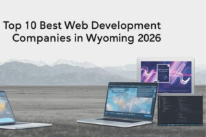 Top 10 Best Web Development Companies in Wyoming in 2026